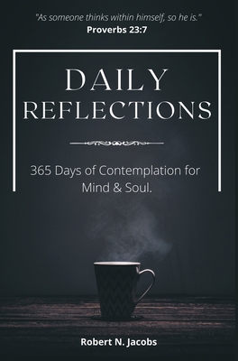 Daily Reflections: 365 Days of Contemplation for Mind & Soul - Jacobs, Robert N.