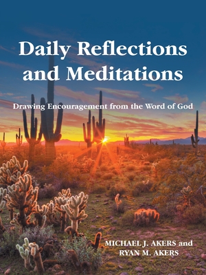 Daily Reflections and Meditations: Drawing Encouragement from the Word of God - Akers, Michael J, and Akers, Ryan M