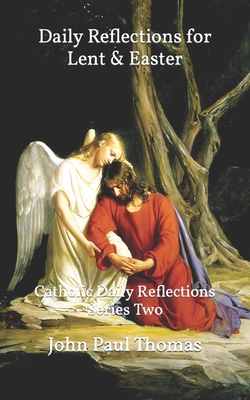 Daily Reflections for Lent & Easter: Catholic Daily Reflections Series Two - Thomas, John Paul