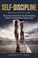 Daily Self-Discipline: Stop Procrastination by Developing Habits and Building Daily Goals