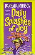 Daily Splashes of Joy: 365 Gems to Sparkle Your Day - Johnson, Barbara