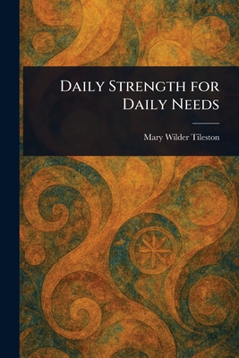 Daily Strength for Daily Needs - Tileston, Mary