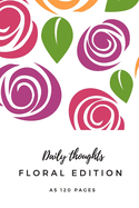 Daily thoughts Floral edition A5: Flower gifts for floral lovers and women - Lined daily notebook/journal/dairy/logbook