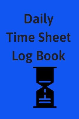 Daily Time Sheet Log book: Daily Work Timesheet log. Keep hourly Time Tracking with this notebook. Time Log Sheets organize work hours. - Press, Wave One