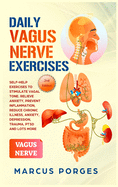 Daily Vagus Nerve Exercises: Self-Help Exercises to Stimulate Vagal Tone. Relieve Anxiety, Prevent Inflammation, Reduce Chronic Illness, Anxiety, Depression, Trauma, PTSD and Lots More