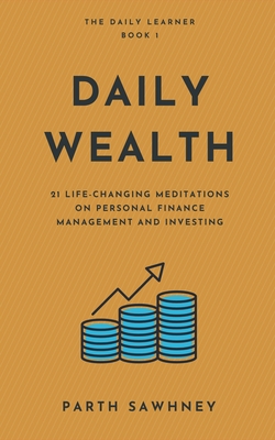 Daily Wealth: 21 Life-Changing Meditations on Personal Finance Management and Investing - Sawhney, Parth