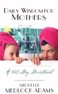 Daily Wisdom for Mothers: A 365-Day Devotional