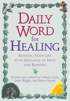 Daily Word for Healing: Blessing Your Life with Messages of Hope and Renewal - Zuck, Colleen, and Wright, Janie, and Meyer, Elaine