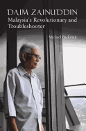 Daim Zainuddin: Malaysia's Revolutionary and Troubleshooter