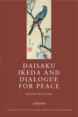 Daisaku Ikeda and Dialogue for Peace - Urbain, Olivier (Editor)