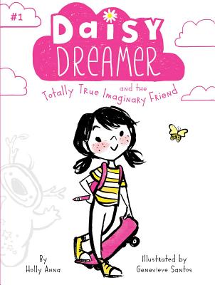 Daisy Dreamer and the Totally True Imaginary Friend - Anna, Holly