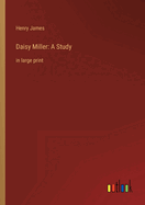 Daisy Miller: A Study: in large print