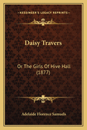 Daisy Travers: Or The Girls Of Hive Hall (1877)