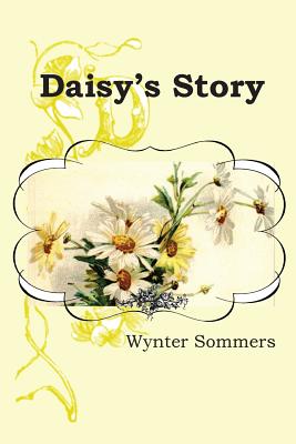 Daisy's Story: Daisy's Adventures Set #1, Book 1 - Sommers, Wynter