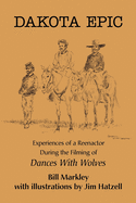 Dakota Epic: Experiences of a Reenactor During the Filming of Dances with Wolves