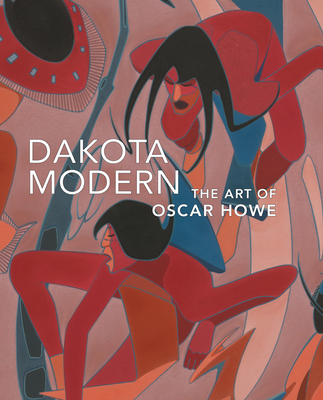 Dakota Modern: The Art of Oscar Howe - Ash-Milby, Kathleen (Editor), and Anthes, Bill (Editor)