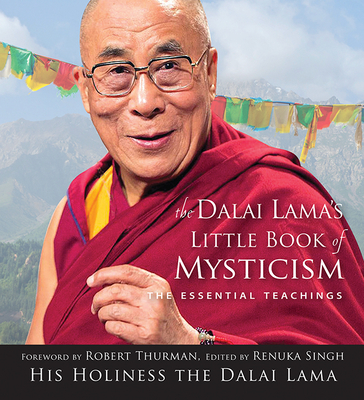 Dalai Lama's Little Book of Mysticism: The Essential Teachings - Singh, Renuka, and Dalai Lama, and Thurman, Robert (Foreword by)