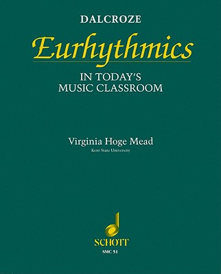 Dalcroze Eurhythmics in Today's Music Classroom - Hoge Mead, Virginia, and Mead, Steven (Composer)