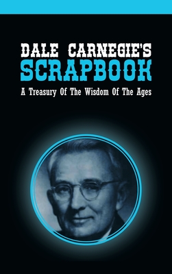 Dale Carnegie's Scrapbook: A Treasury Of The Wisdom Of The Ages - Carnegie, Dale