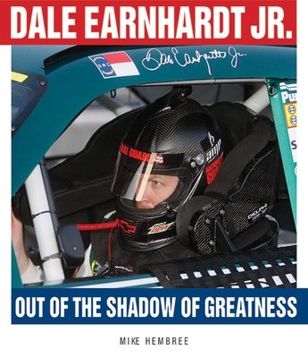 Dale Earnhardt Jr.: Out of the Shadow of Greatness - Hembree, Mike