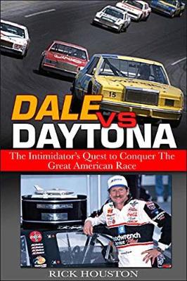 Dale Vs Daytona: The Intimidator's Quest to Win the Great American Race - Houston, Rick