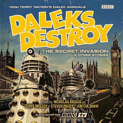 Daleks Destroy: The Secret Invasion & Other Stories: From the Worlds of Doctor Who? - Nation, Terry, and Briggs, Nicholas (Read by), and Molloy, Terry (Read by)
