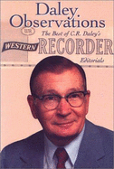 Daley Observations: The Best of C. R. Daley's Western Recorder Editorials - Daley, C R, and Wingfield, Mark (Editor), and Colin, A B (Editor)