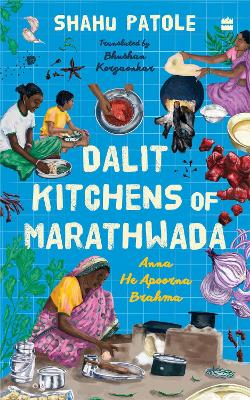 Dalit Kitchens of Marathwada - Patole, Shahu, and Korgaonkar, Bhushan (Translated with commentary by)