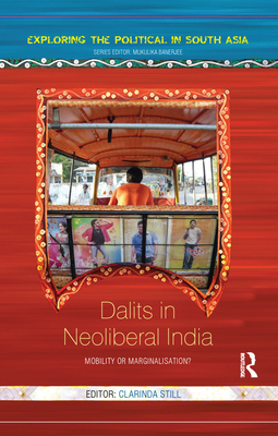 Dalits in Neoliberal India: Mobility or Marginalisation? - Still, Clarinda (Editor)