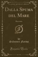 Dalla Spuma del Mare: Racconto (Classic Reprint)