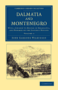 Dalmatia and Montenegro: With a Journey to Mostar in Herzegovia, and Remarks on the Slavonic Nations; The History of Dalmatia and Ragusa; The Uscocs; &C. &C