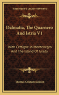 Dalmatia, the Quarnero and Istria V1: With Cettigne in Montenegro and the Island of Grado