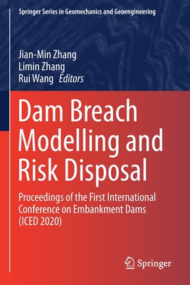 Dam Breach Modelling and Risk Disposal: Proceedings of the First International Conference on Embankment Dams (Iced 2020) - Zhang, Jian-Min (Editor), and Zhang, Limin (Editor), and Wang, Rui (Editor)