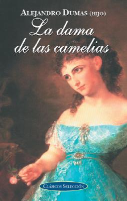 Dama de Las Camelias - Dumas II, Alejandro, and Dumas, Alexandre, Jr.