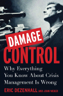Damage Control: Why Everything You Know about Crisis Management Is Wrong - Dezenhall, Eric, and Weber, John