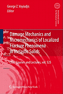 Damage Mechanics and Micromechanics of Localized Fracture Phenomena in Inelastic Solids