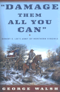 Damage Them All You Can: Robert E. Lee's Army of Northern Virginia