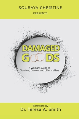 Damaged Goods: A Woman's Guide to Surviving Divorce...and Other Matters - Smith, Teresa (Foreword by), and Christine, Souraya