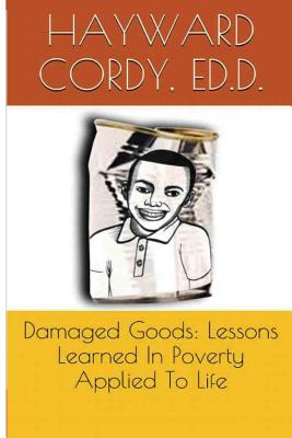 Damaged Goods: Lessons Learned In Poverty Applied To Life - Magill, Allene (Foreword by), and Cordy, Hayward