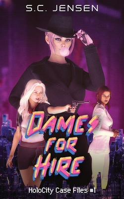 Dames for Hire: HoloCity Case Files #1 - Jensen, S C