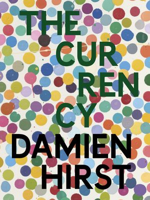 Damien Hirst: The Currency - Hirst, Damien (Artist)