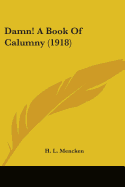 Damn! A Book Of Calumny (1918)