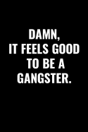 Damn, It Feels Good to Be a Gangster: Blank Lined Journal Notebook, 120 Pages, 6 x 9 inches