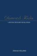 Damned Fools: A Revolutionary Revelation