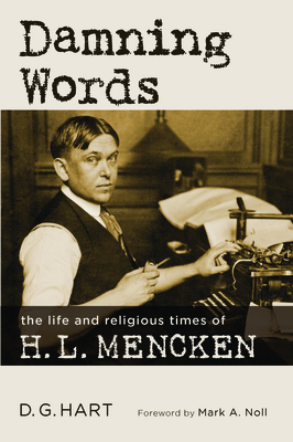 Damning Words: The Life and Religious Times of H. L. Mencken - Hart, D G