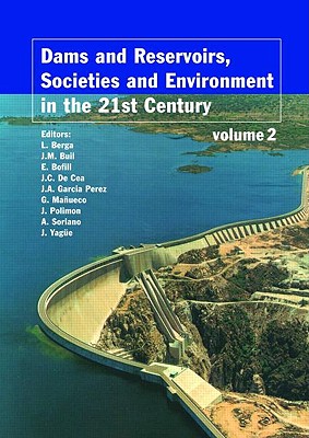 Dams and Reservoirs, Societies and Environment in the 21st Century, Two Volume Set: Proceedings of the International Symposium on Dams in the Societies of the 21st Century, 22nd International Congress on Large Dams (Icold), Barcelona, Spain, 18 June 2006 - Berga, Luis (Editor), and Buil, J M (Editor), and Bofill, E (Editor)