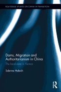 Dams, Migration and Authoritarianism in China: The Local State in Yunnan