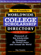 Dan Cassidy's Worldwide College Scholarship Directory: Thousands of Top Scholarships Throughout the United States & Around the World