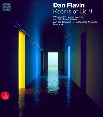 Dan Flavin: Rooms of Light: Works of the Panza Collection Form Villa Panza, Varese and the Solomon R. Guggenheim Museum, New York - Flavin, Dan, and Vettese, Angela