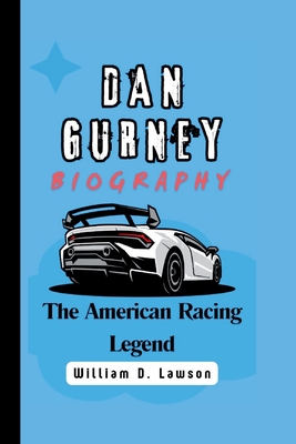 Dan Gurney: The American Racing Legend - D Lawson, William